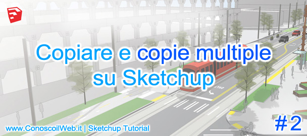 SketchUp Tutorial – copia e copie multiple di oggetti