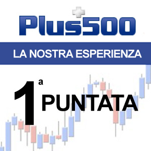 Plus500 La nostra esperienza! – 1° puntata.