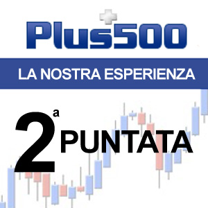 Plus500 La nostra esperienza! – 2° puntata.