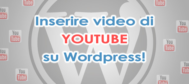 Inserire video di Youtube su WordPress