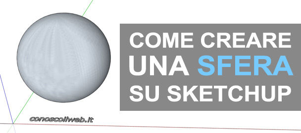 Come creare una sfera su SketchUp