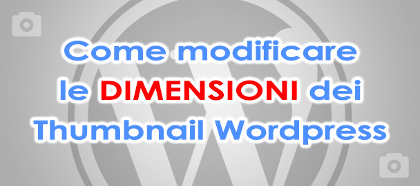 Come modificare dimensioni Thumbnail WordPress