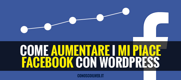 come-aumentare-i-mi-Piace-facebook-con-wordpress